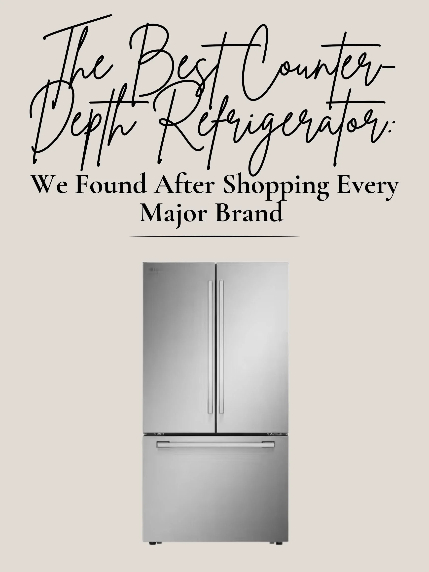 The Best Counter-Depth Refrigerator We Found After Shopping Every Major Brand