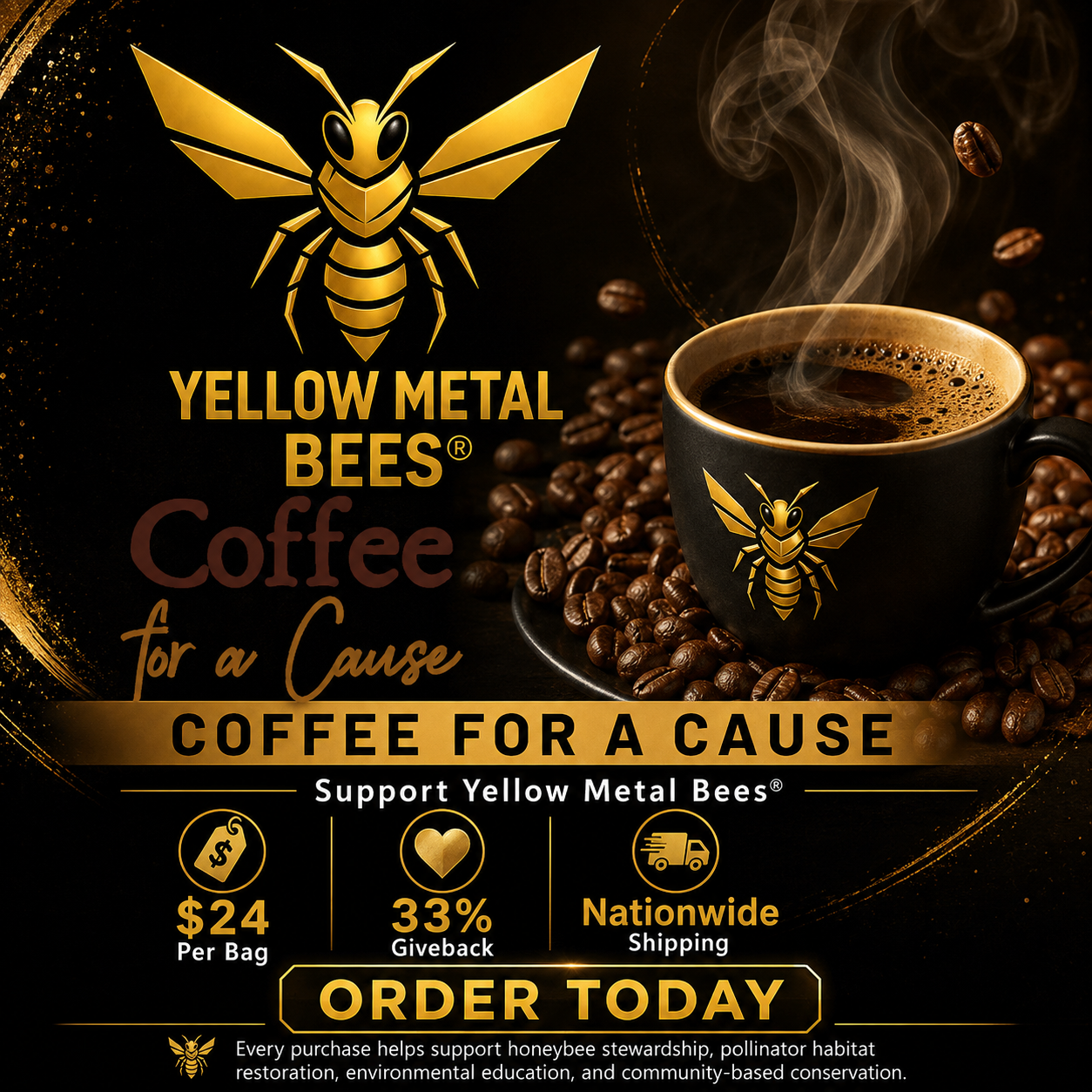 Support Yellow Metal Bees® through our Coffee for a Cause fundraiser and enjoy fresh coffee delivered straight to your home. Each 12 oz. bag is $24, with 33% of every purchase donated back to Yellow Metal Bees® to support honeybee stewardship, pollin