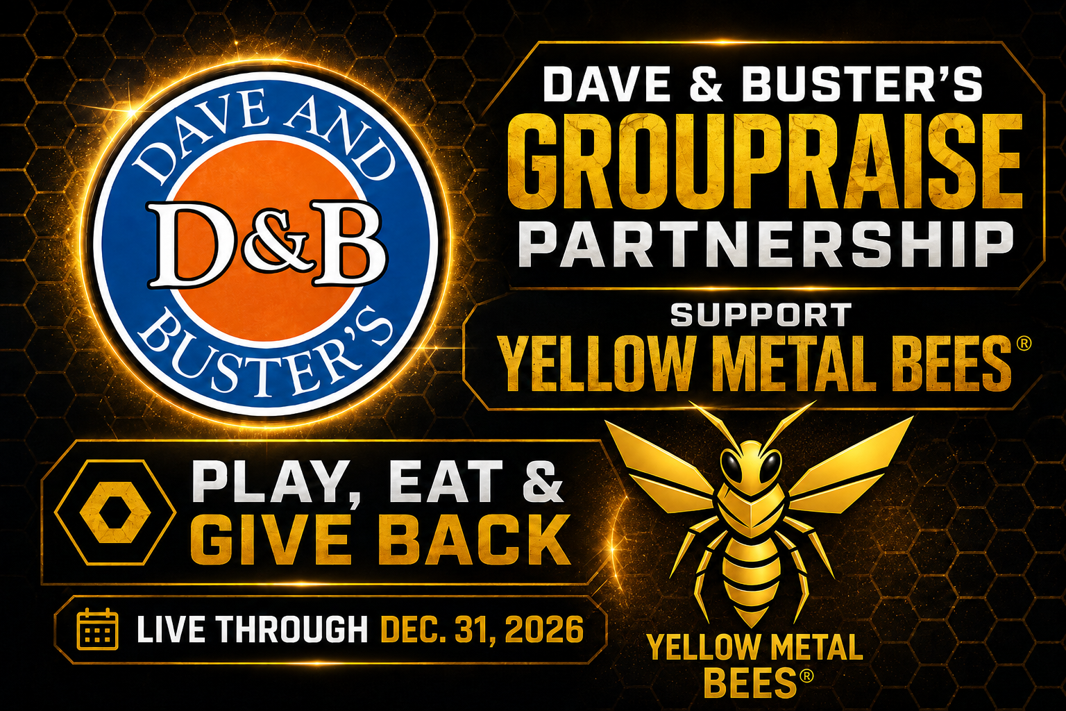 Turn a day of games, food, and fun into support for Yellow Metal Bees®. Purchases made through our Dave & Buster’s fundraising campaign help raise funds that directly advance our conservation, stewardship, and environmental education initiatives.

UR