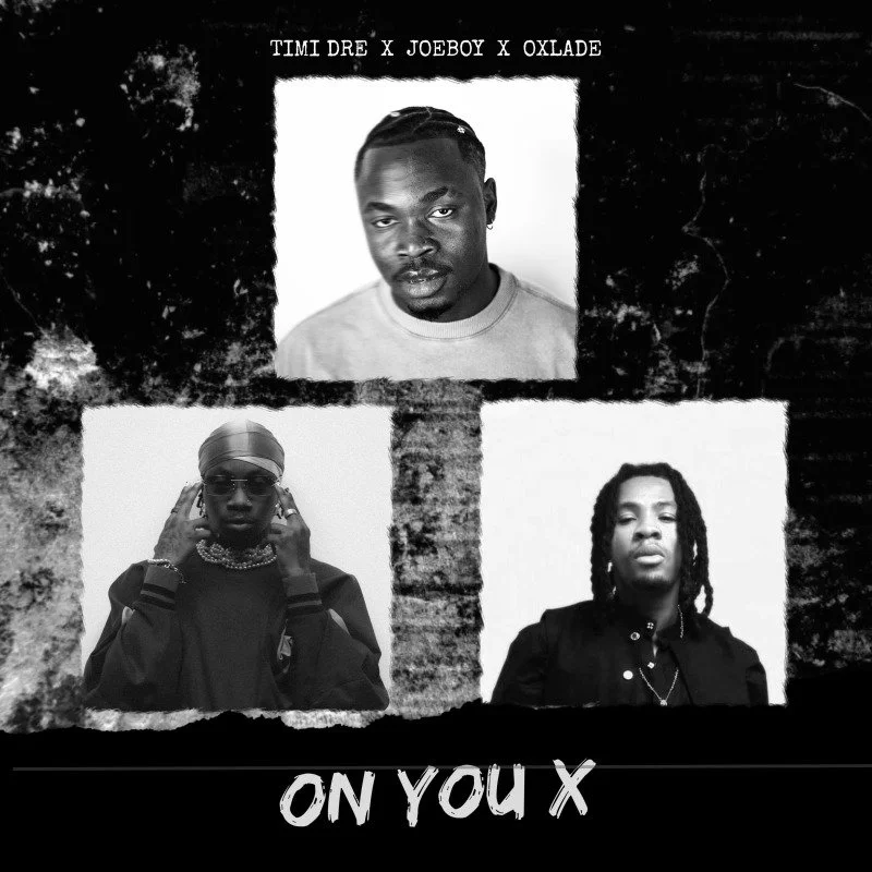 ON YOU ACT I,II,III,IV,V BY TIMI DRE,JOE BOY, OXLADE