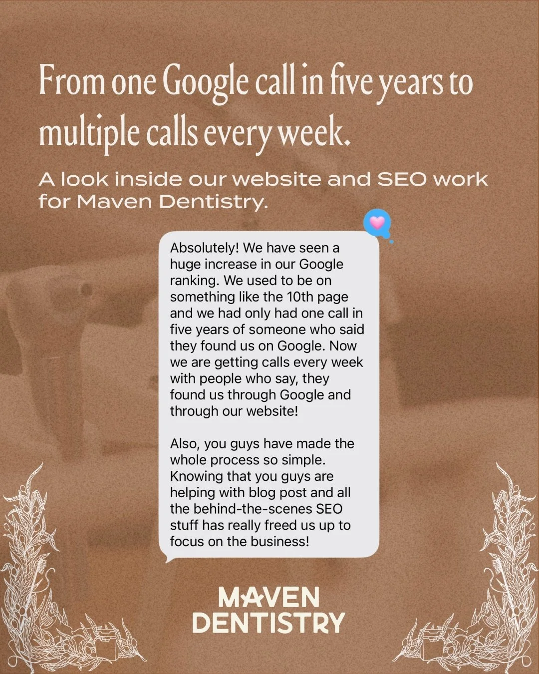 From one call from Google in five years to multiple calls every week. 👀 

Maven Dentistry already had the warm, personal patient experience down, but their website wasn&rsquo;t telling that story (or helping new patients find them). We paired a cust