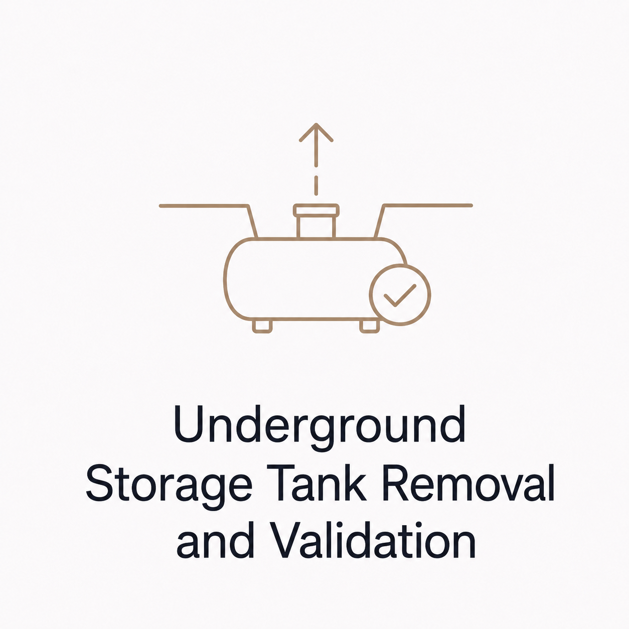 Illustration of an underground storage tank with an upward arrow and a check mark, labeled in black text as "Underground Storage Tank Removal and Validation".