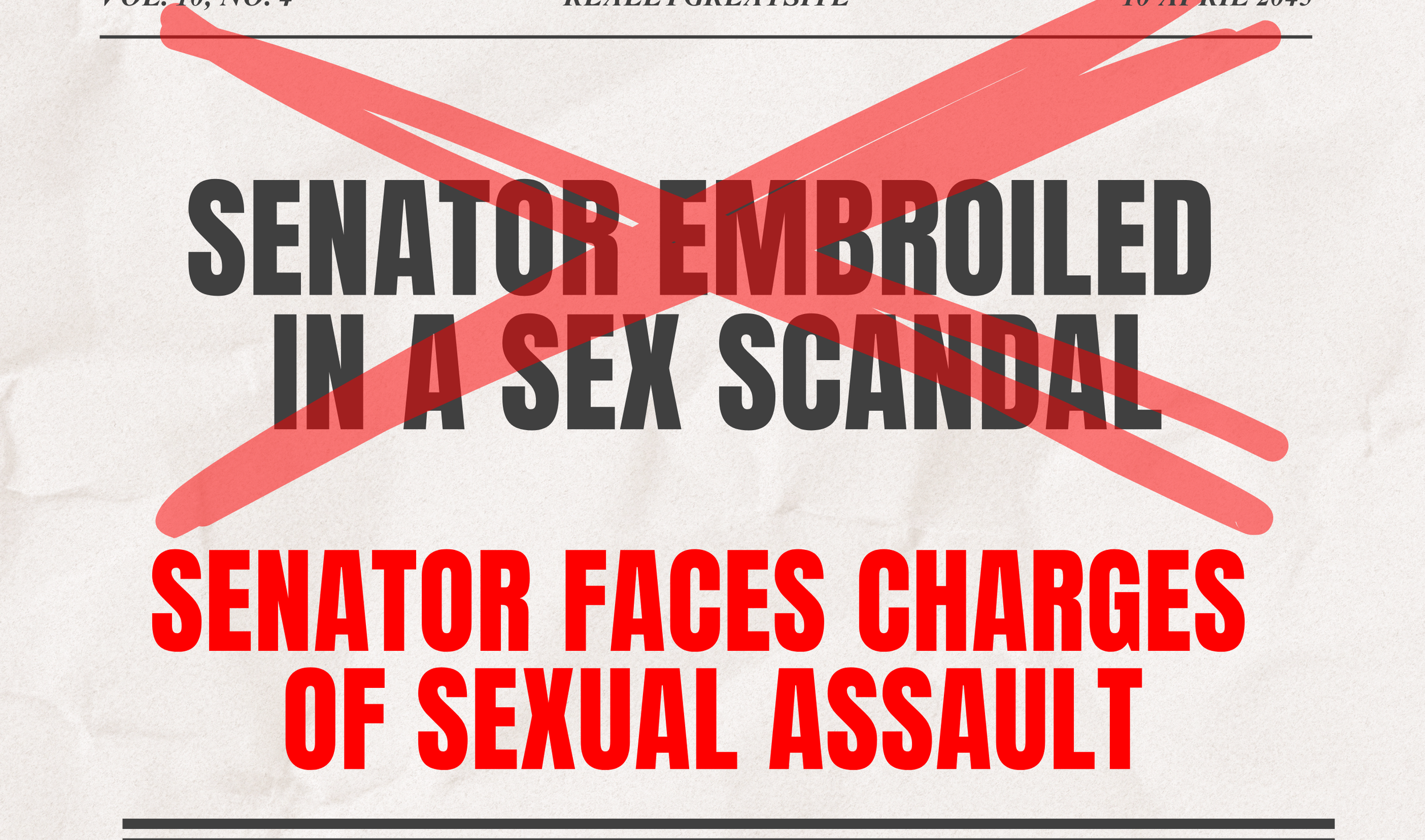 Document with large, red crossed-out text stating 'SENATOR EMBROILED IN A SEX SCANDAL' and additional partially visible text in smaller red font that reads 'SENATOR FACES CHARGES OF SEXUAL ASSAULT.'
