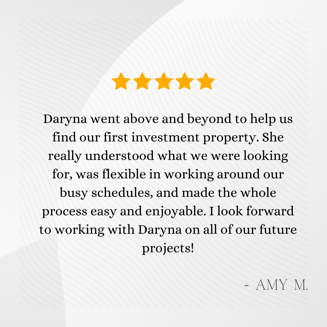 Five-star review with a testimonial praising Daryna for helping find and understand an investment property, highlighting her flexibility, dedication, and make the process easy and enjoyable, signed by Amy M.