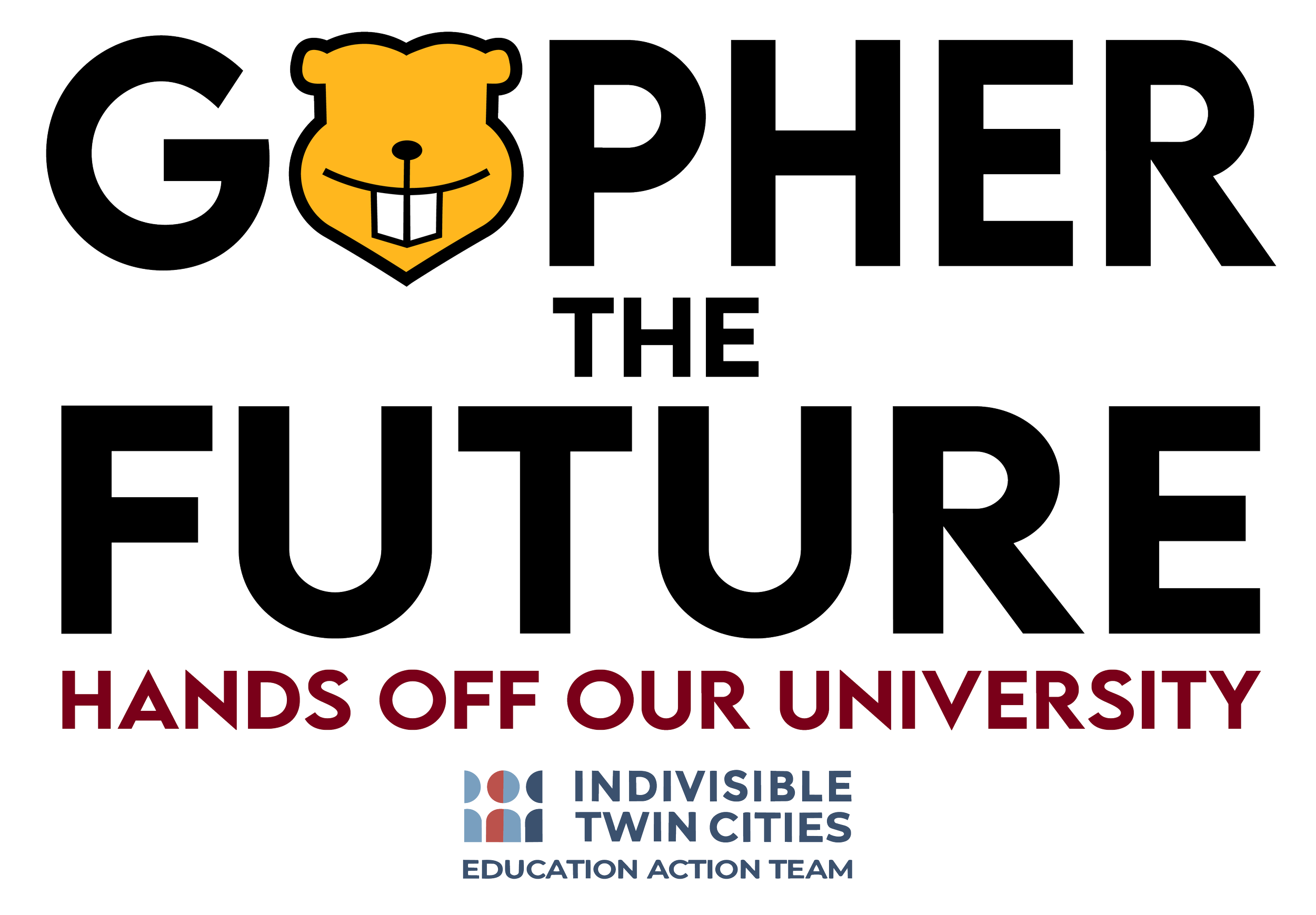 The image features the phrase 'GOPHER THE FUTURE', with a gopher's face replacing the letter 'O'. Below, there is a slogan 'HANDS OFF OUR UNIVERSITY' in red text. At the bottom, the logos for 'Indivisible Twin Cities' and 'Education Action Team' are displayed.