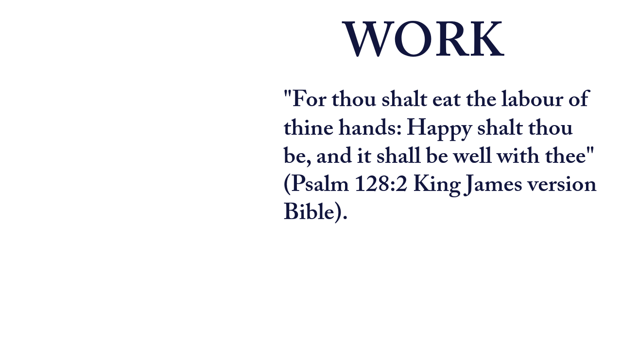 An image with the word 'WORK' in large font at the top, followed by a Bible verse from Psalm 128:2 in smaller text: 'For thou shalt eat the labour of thine hands: Happy shalt thou be, and it shall be well with thee' (King James version Bible).