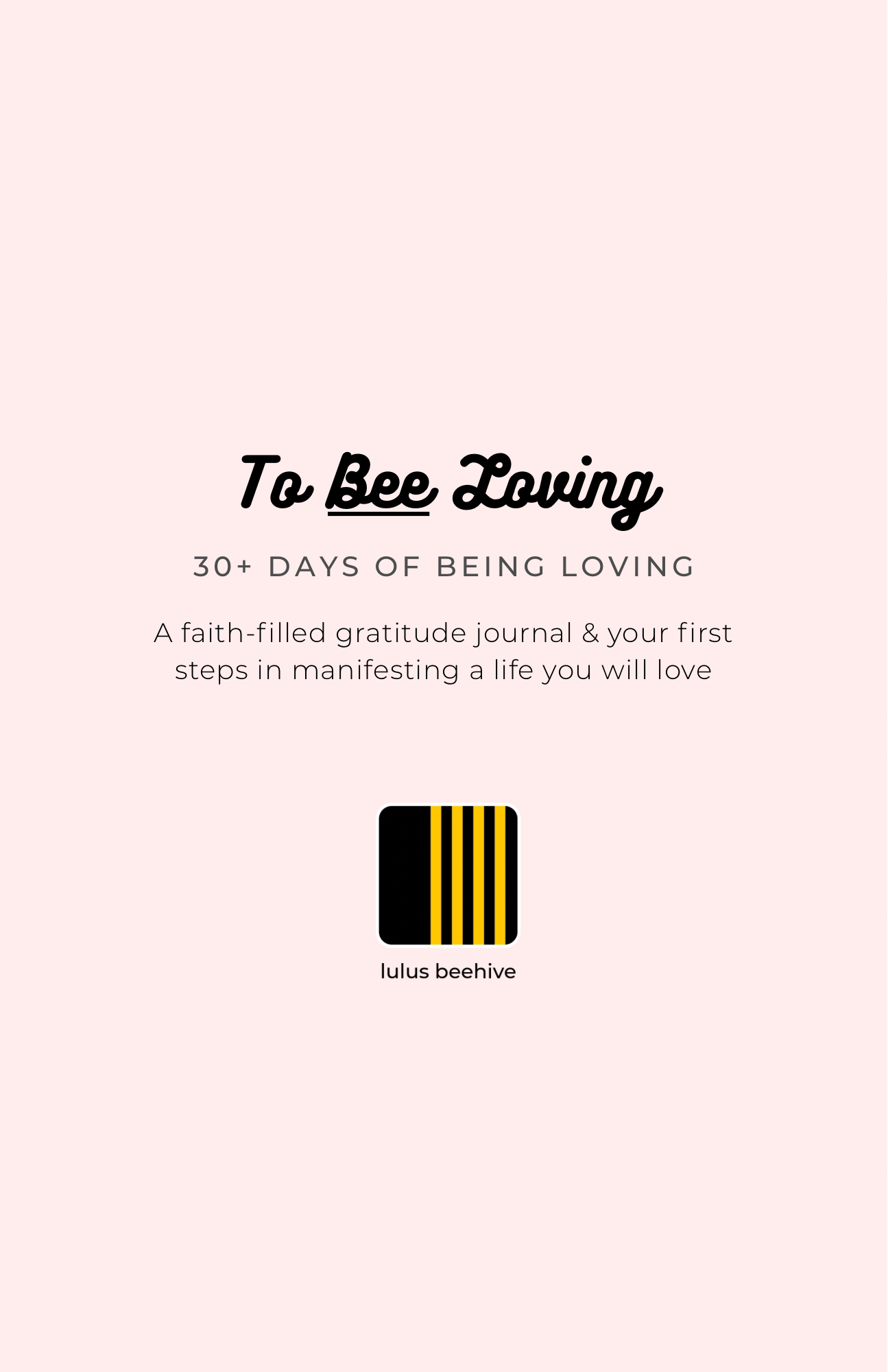 To Bee Loving - 30+ DAYS OF BEING LOVING