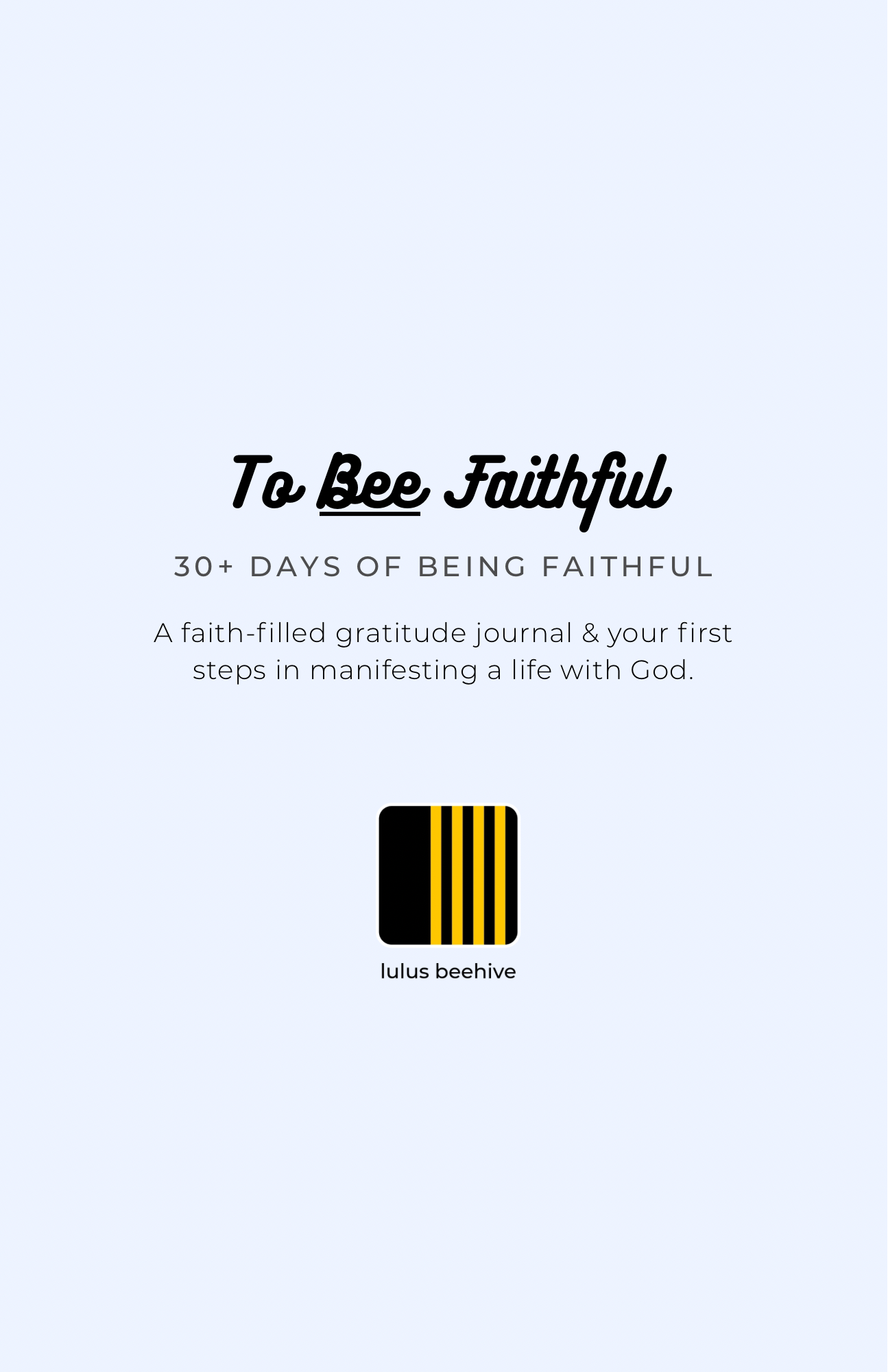 To Bee FAITHFUL - 30+ DAYS OF BEING FAITHFUL
