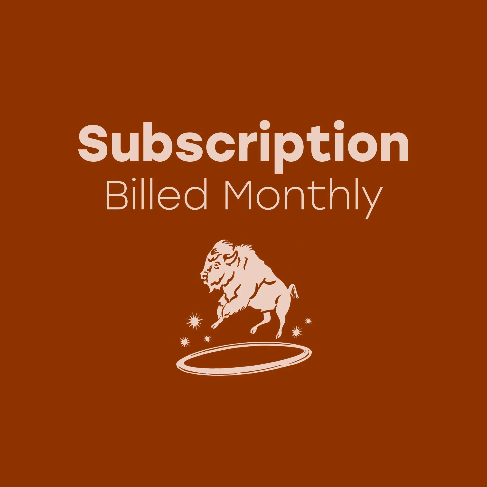 Every edition! Billed monthly.