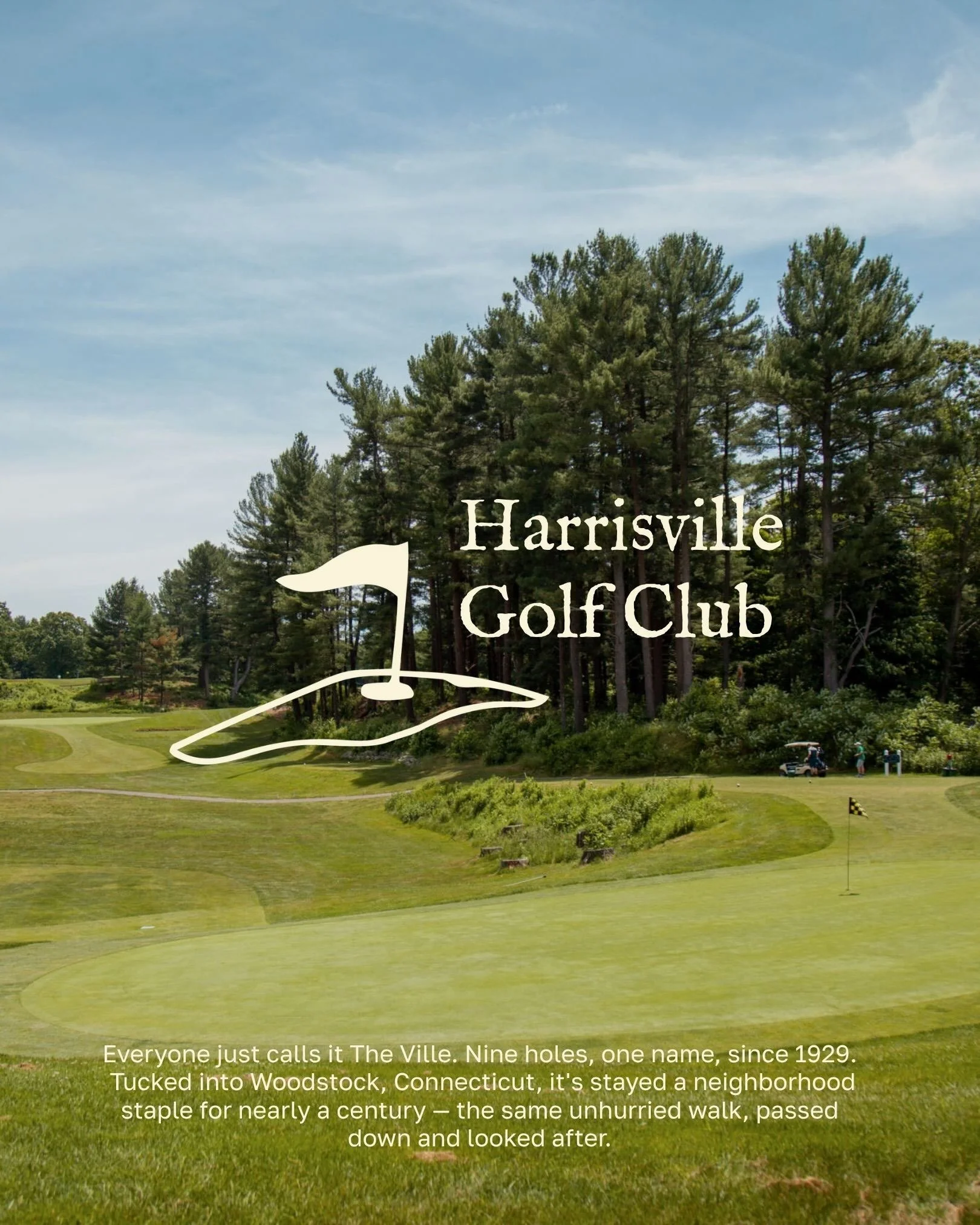 Ask a local where they&rsquo;re playing this weekend and they&rsquo;ll probably just say &ldquo;The Ville.&rdquo;

Harrisville Golf Course has been a fixture of Woodstock, Connecticut for almost a hundred years, but it plays newer than that. Nine hol