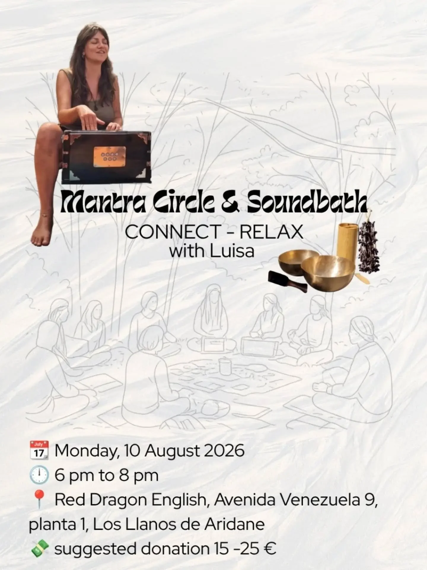Mantra Circle &amp; Soundbath 

 - CONNECT - RELAX - 

📆 Monday, 10 August 2026
🕛 6 pm to 8 pm
📍 Red Dragon English, Avenida Venezuela 9, planta 1, Los Llanos de Aridane 
💸 suggested donation 15 -25 &euro;

Luisa invites you to an evening full of
