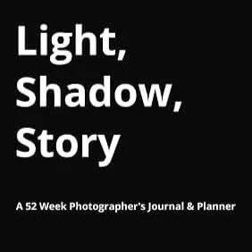 Light, Shadow, Story.  A 52 week photographers journal and planner
