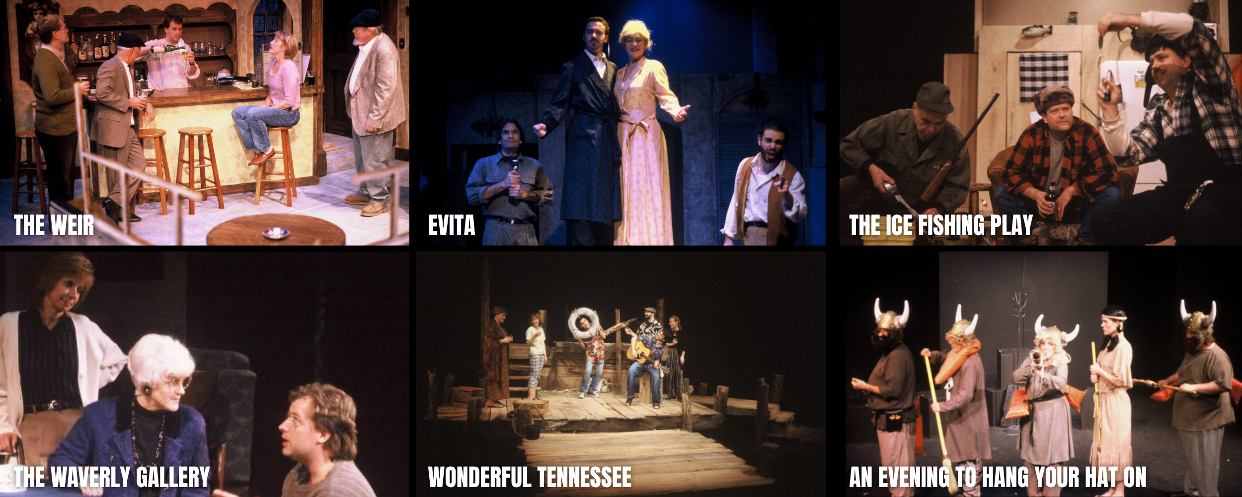A collage of six scenes from theatrical plays, with titles: THE WEIR, EVITA, THE ICE FISHING PLAY, THE WAVERLY GALLERY, WONDERFUL TENNESSEE, and AN EVENING TO HANG YOUR HAT ON.