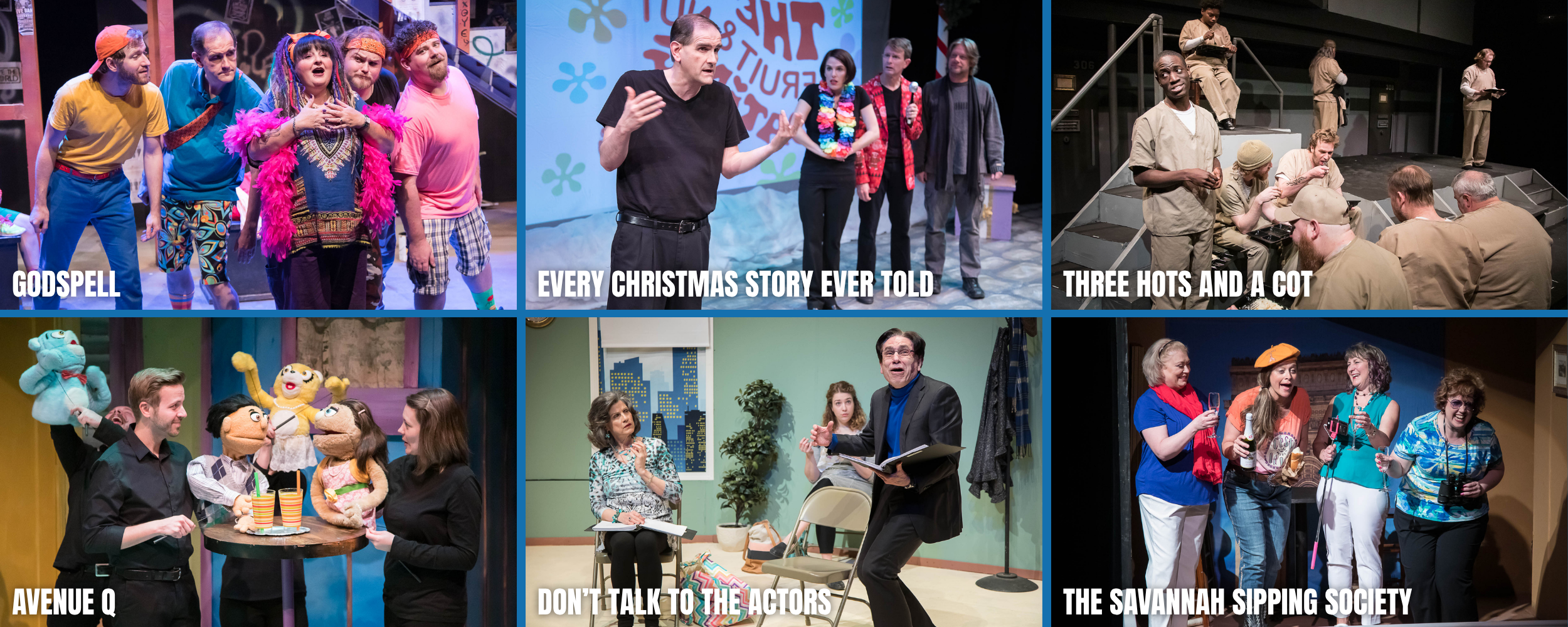 A collage of six images from various theater and performance scenes. The top row features actors performing in comedic sketches titled 'Godspell,' 'Every Christmas Story Ever Told,' and 'Three Hots and a Cot.' The bottom row shows scenes from 'Avenue Q,' 'Don't Talk to the Actors,' and 'The Savannah Sipping Society,' depicting actors in costumes, rehearsals, and interactions with audience members.