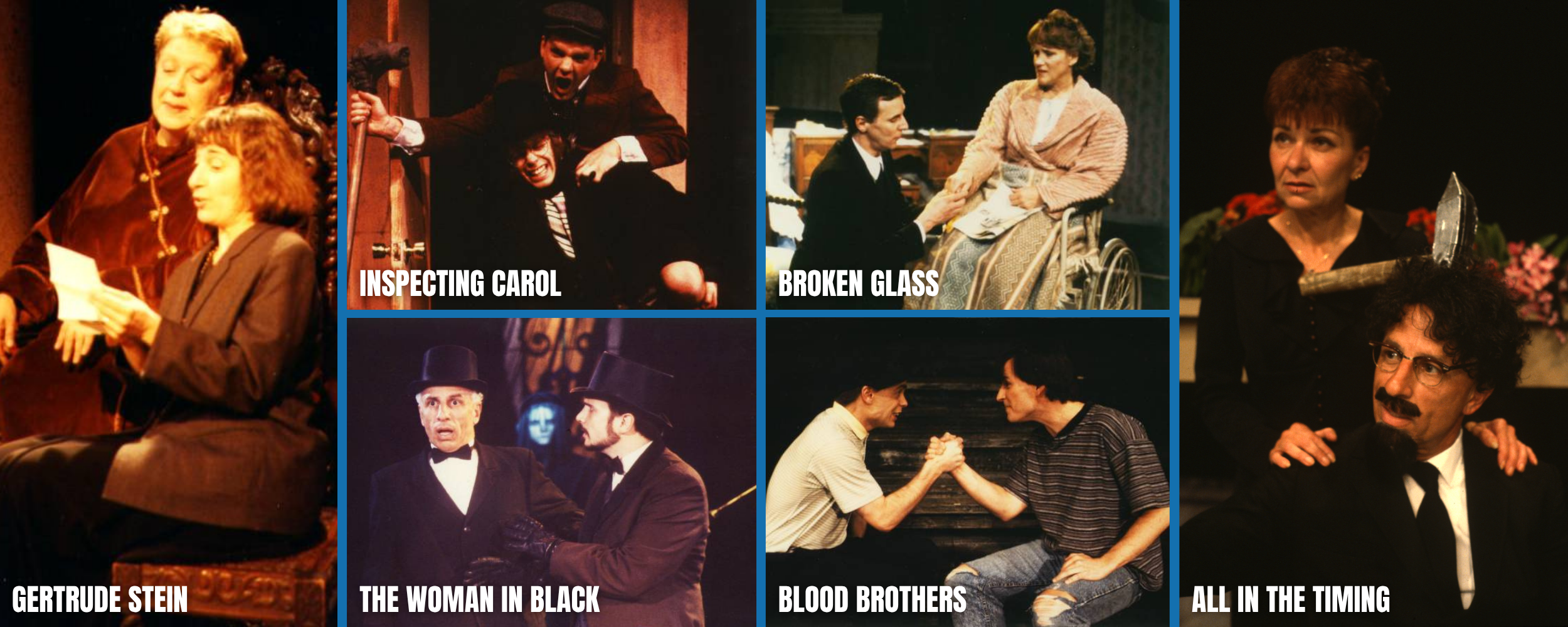 Collage of scenes from various performances with characters in different costumes, including a woman inspecting a document, a person yelling and holding a gun, a woman in a wheelchair interacting with a man, a woman holding a mirror, two men in hats arm wrestling, two young men arm wrestling, and a man with glasses and a mustache. Each scene has a label, such as 'Inspecting Carol,' 'Broken Glass,' 'Gertrude Stein,' 'The Woman in Black,' 'Blood Brothers,' and 'All in the Timing.'