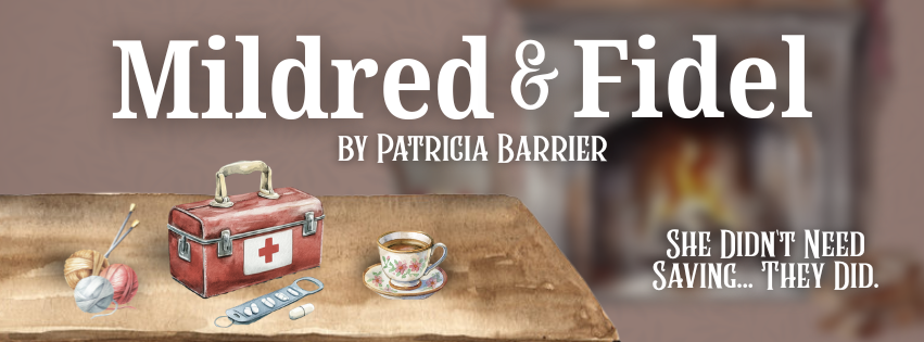 Book cover for 'Mildred & Fidel' by Patricia Barrier, featuring a table with a red medical kit, a cup of tea, and knitting supplies, with the quote 'She didn't need saving... They did.'