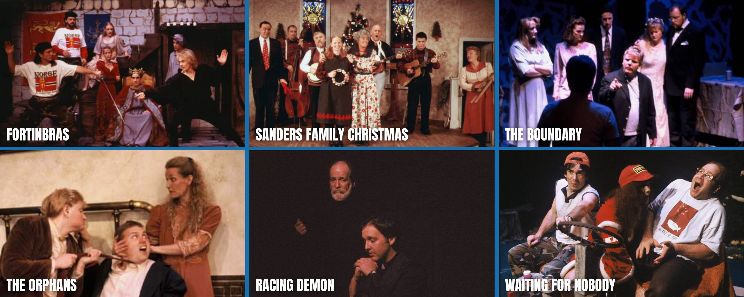 Collage of scenes from various theater productions, including 'Fottinbras,' 'Sanders Family Christmas,' 'The Boundary,' 'The Orphans,' 'Racing Demon,' and 'Waiting for Nobody'.