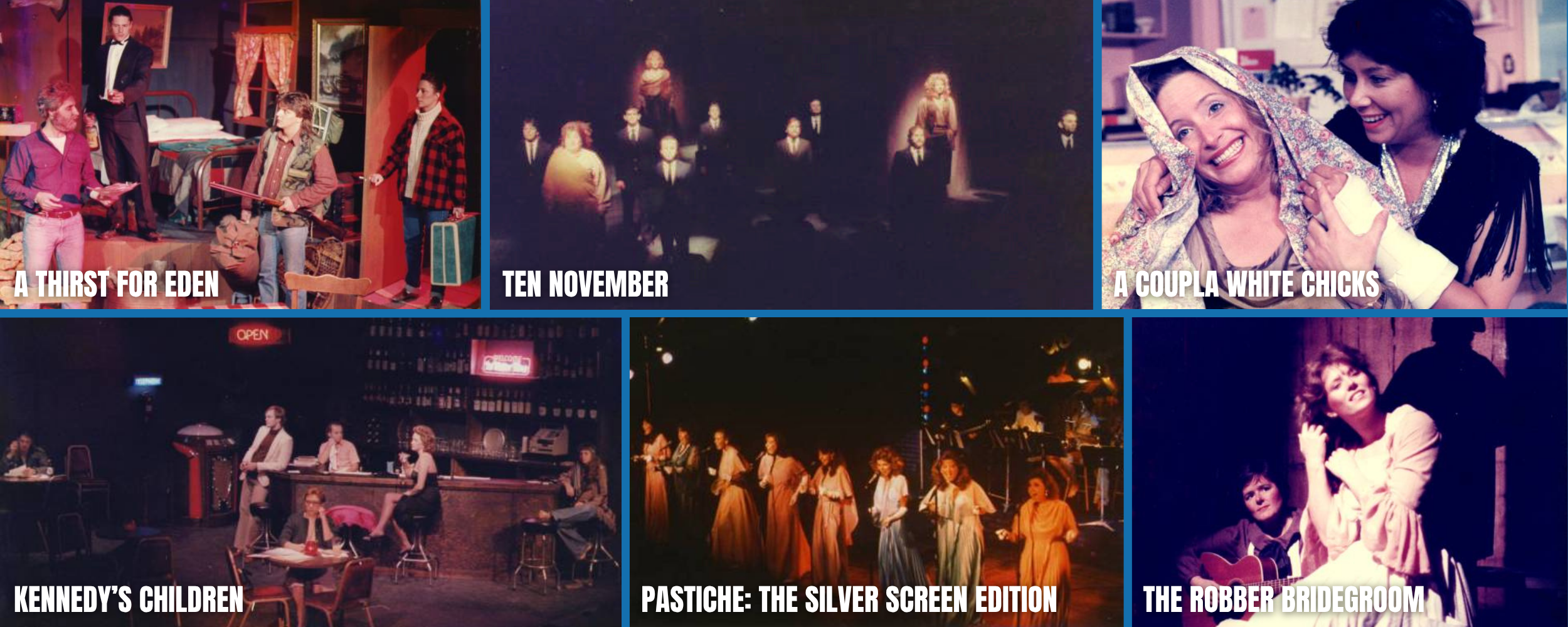 Collage of six images from musical theater productions. Top row from left to right: The cast performing on stage for "A Thirst for Eden," "Ten November" with dark lighting, and two women smiling and embracing for "A Couple White Chicks." Bottom row from left to right: The cast sitting around a bar for "Kennedy's Children," a chorus singing on stage for "Pastiche: The Silver Screen Edition," and a couple performing a scene for "The Robber Bridegroom."