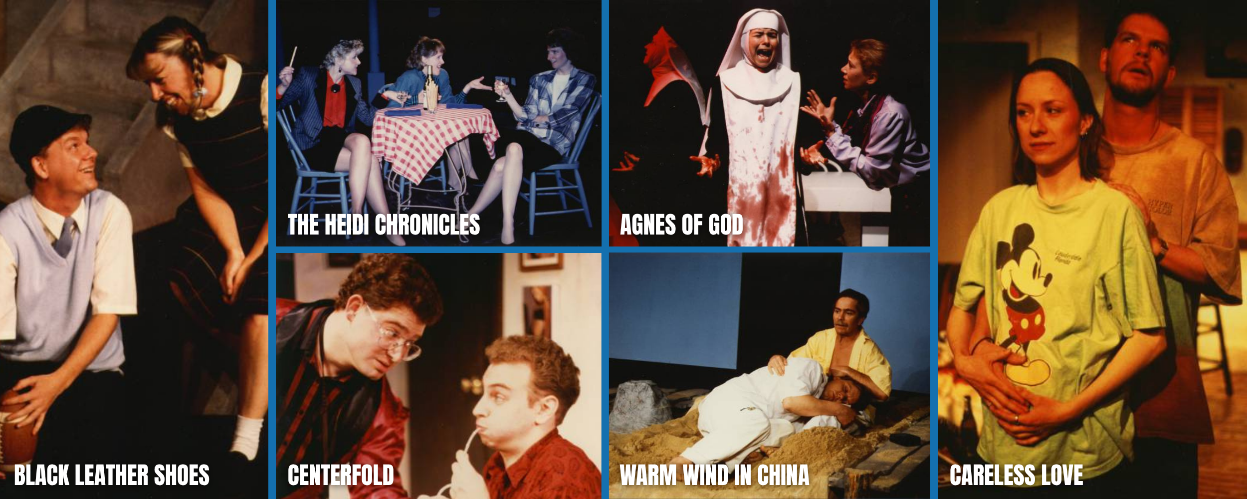 A collage of scenes from various theatrical productions, including characters in costumes and acting on stage. The collage includes titles like "The Heidi Chronicles," "Agnes of God," "Black Leather Shoes," "Centerfold," "Warm Wind in China," and "Careless Love."