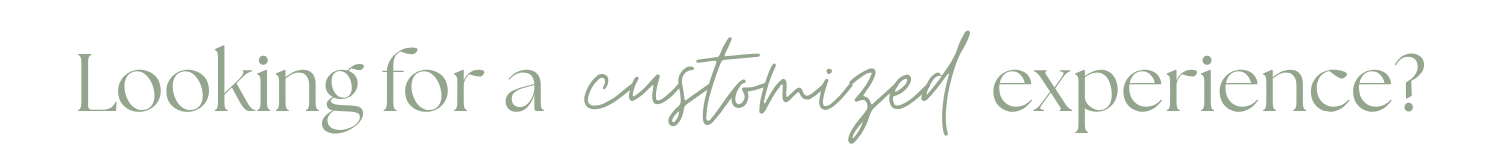 Text that reads, 'Looking for a customized experience?'