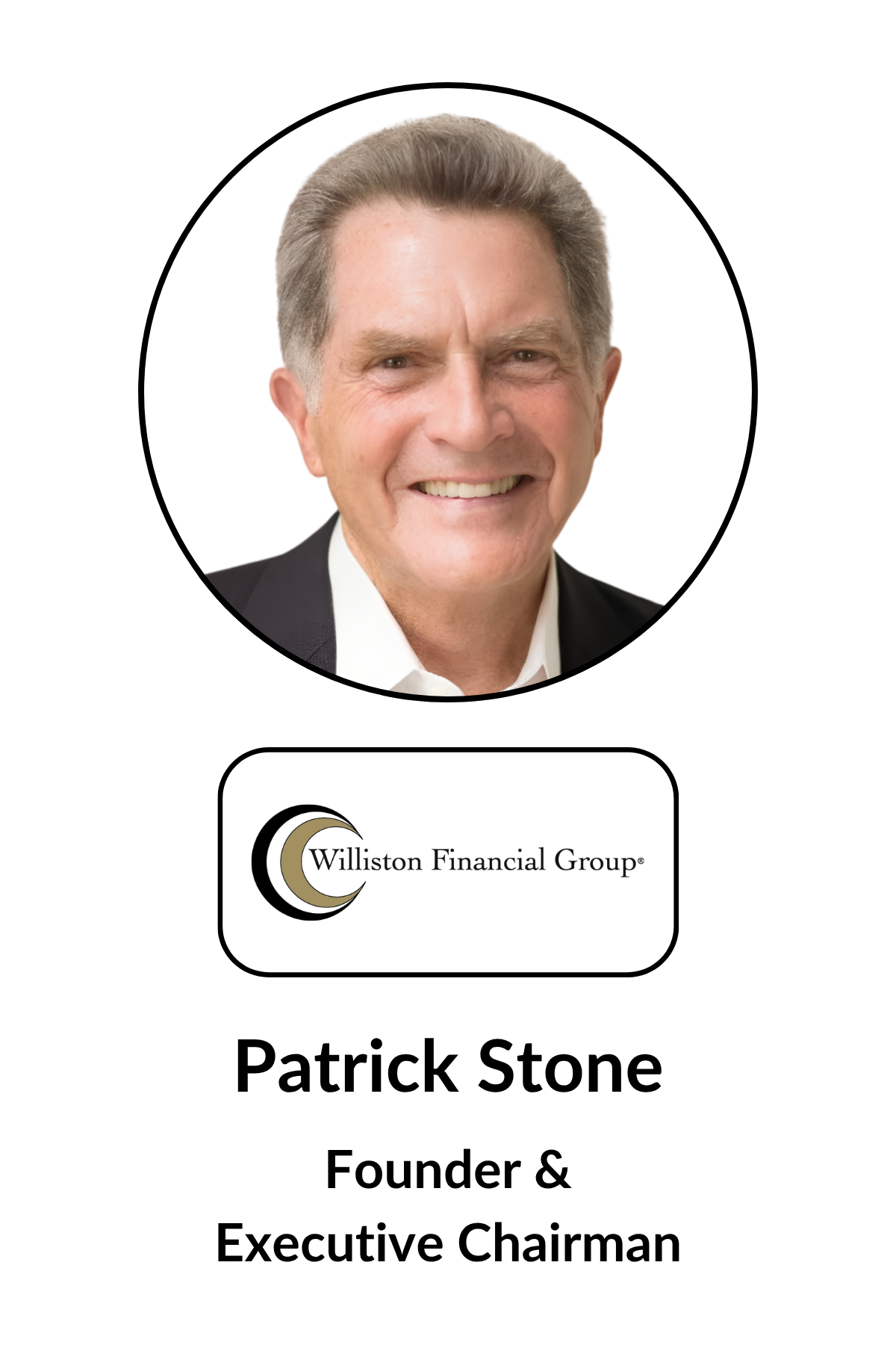 A professional headshot of a middle-aged man with short gray hair, smiling, dressed in a suit and white shirt, with a logo and text below that read "Williston Financial Group," and below that, it says "Patrick Stone, Founder & Executive Chairman."