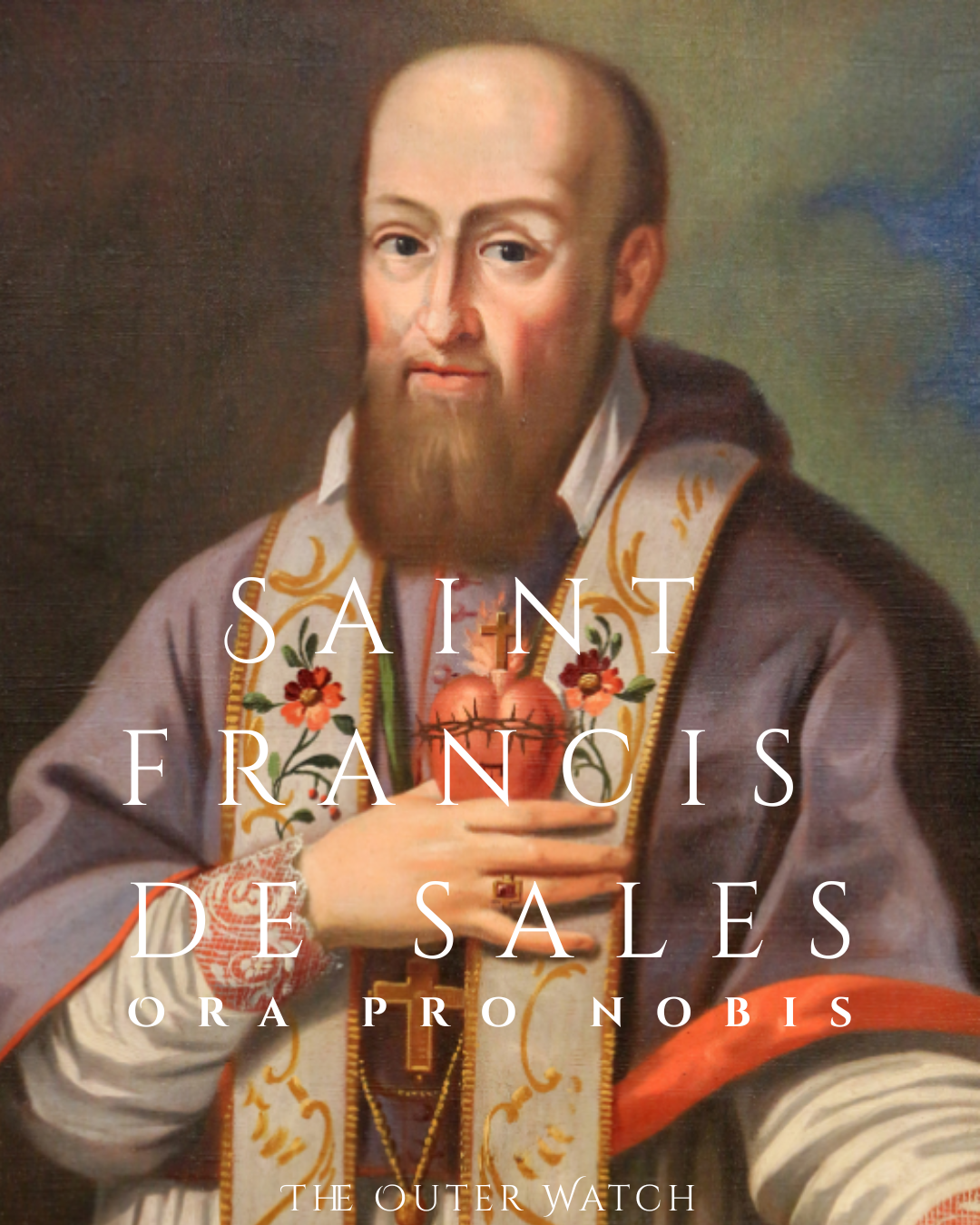 Book cover featuring a portrait of a man with a beard dressed in religious garments, holding a heart with a cross and crown of thorns, with the title 'Saint Francis de Sales: Ora Pro Nobis' by The Outer Watch.