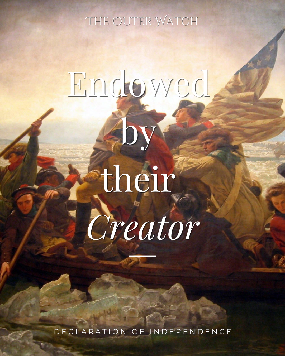 Painting of the signing of the Declaration of Independence with soldiers and boats, overlaid with the text "Endowed by their Creator."