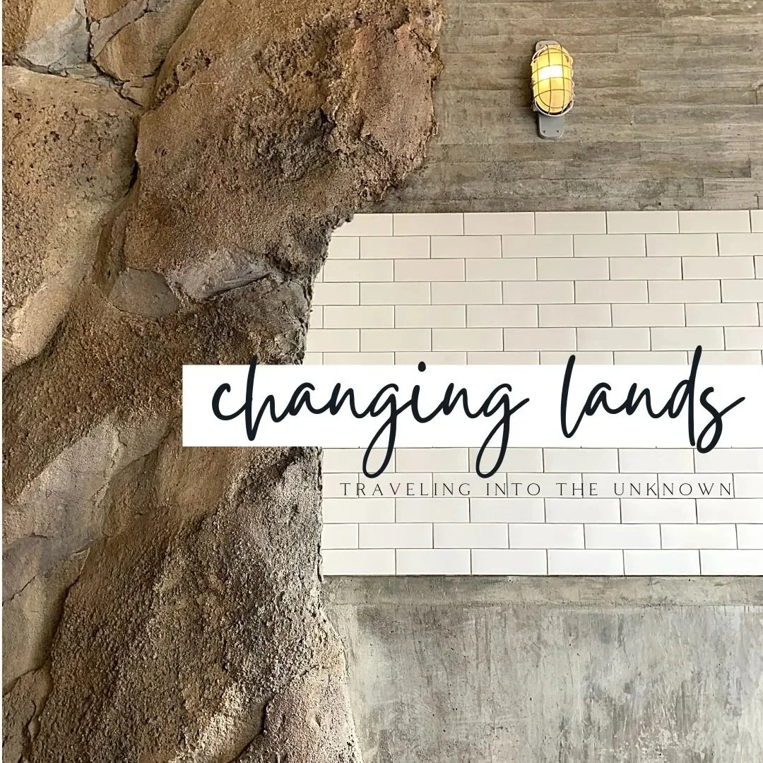 Changing Lands and Traveling Into the Unknown