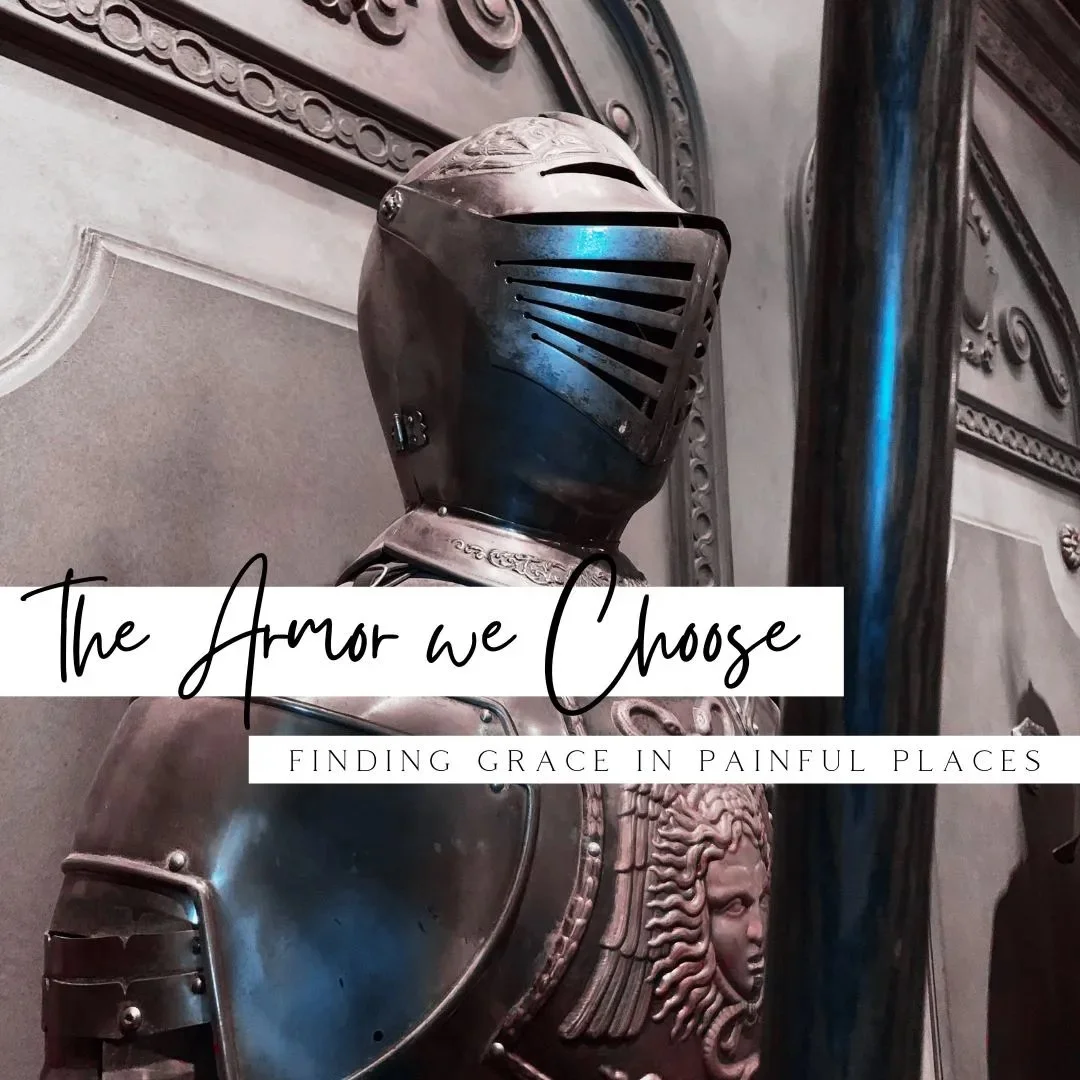 The Armor We Choose: Finding Grace in Painful Places