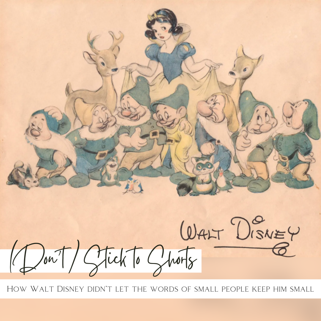 (Don't) Stick to Shorts: How Walt Disney Didn't Let the Words of Small People Keep Him Small