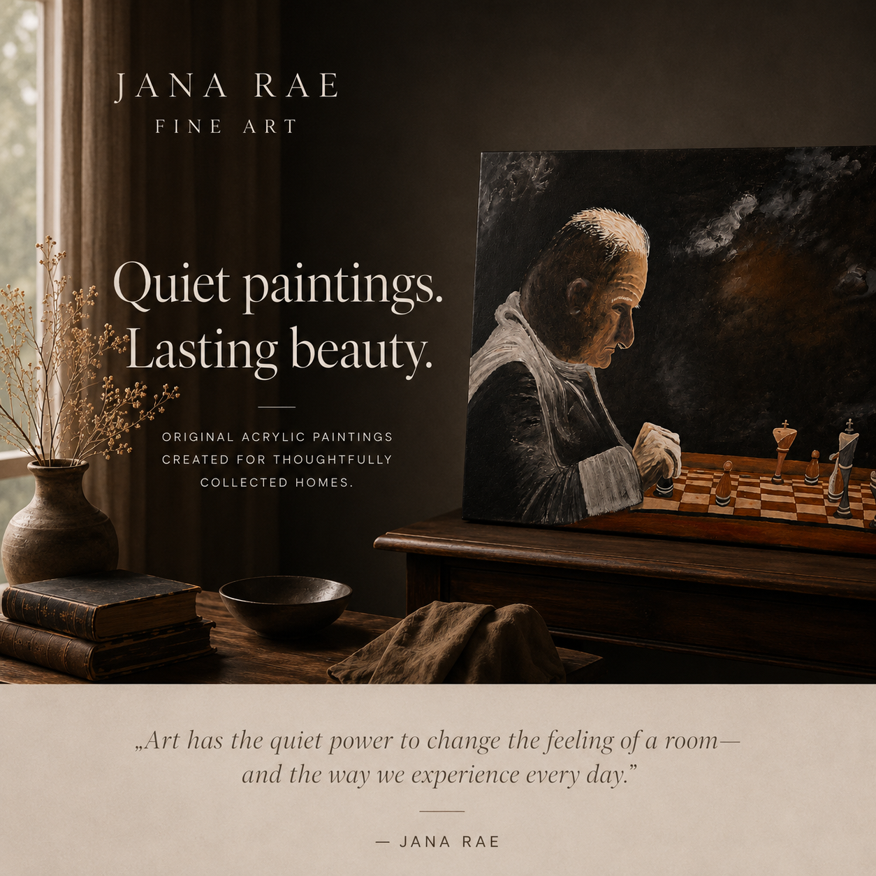 An advertisement for Jana Rae Fine Art features a painting of an elderly man playing chess, placed on a wooden table with books, a bowl, and a vase with dried flowers nearby. The background is dark, and the setting has a warm, cozy atmosphere. The text promotes original acrylic paintings as thoughtful home decor, emphasizing the beauty and quiet power of art.
