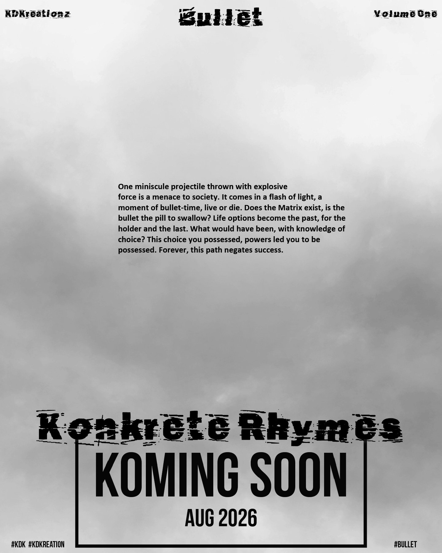 Bullet

Konkrete Rhymes Book
Volume One - Koming Soon

Availability Worldwide - August 2026

#bullet #gta6 #stoptheviolence 
#kdk #kdkreation 

@poetsandwriters @poets @poetrypgh @poetryrise @poem @wordporm @worldpoetrycollective

#trending #viral #i