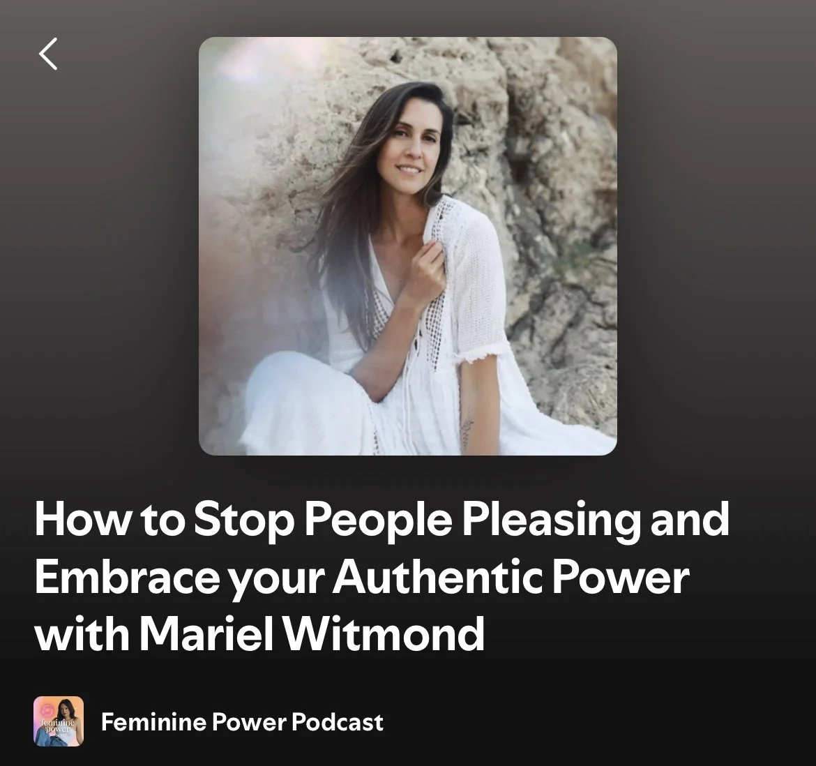 Cover image for a podcast episode titled "How to Stop People Pleasing and Embrace your Authentic Power with Mariel Witmond" from Femine Power Podcast, featuring a woman with long dark hair, sitting outdoors near a rock formation, wearing a white dress.