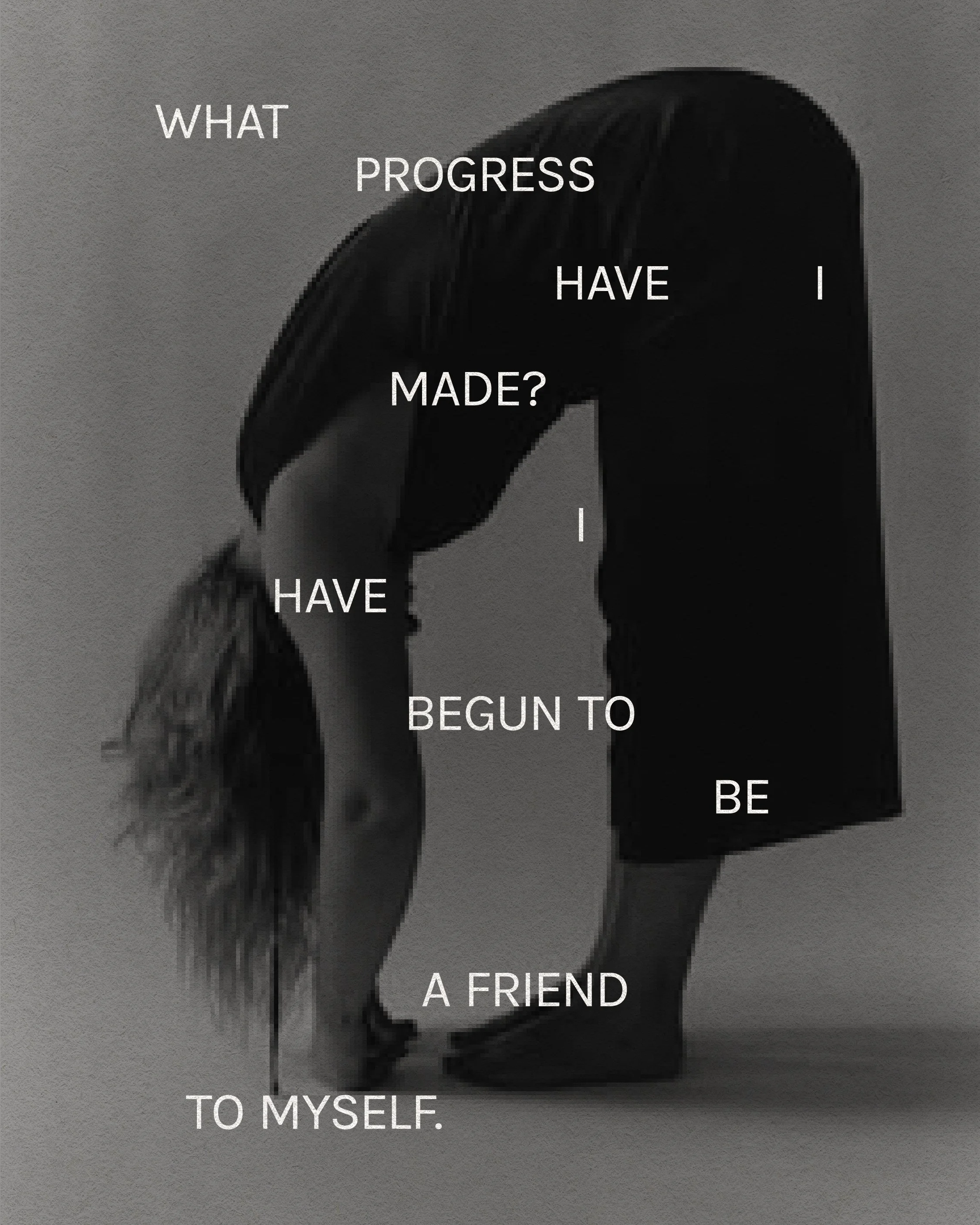 Black and white photo of a person holding a bag, with white text overlay that reads: "What progress have I made? I have I begun to be a friend to myself."