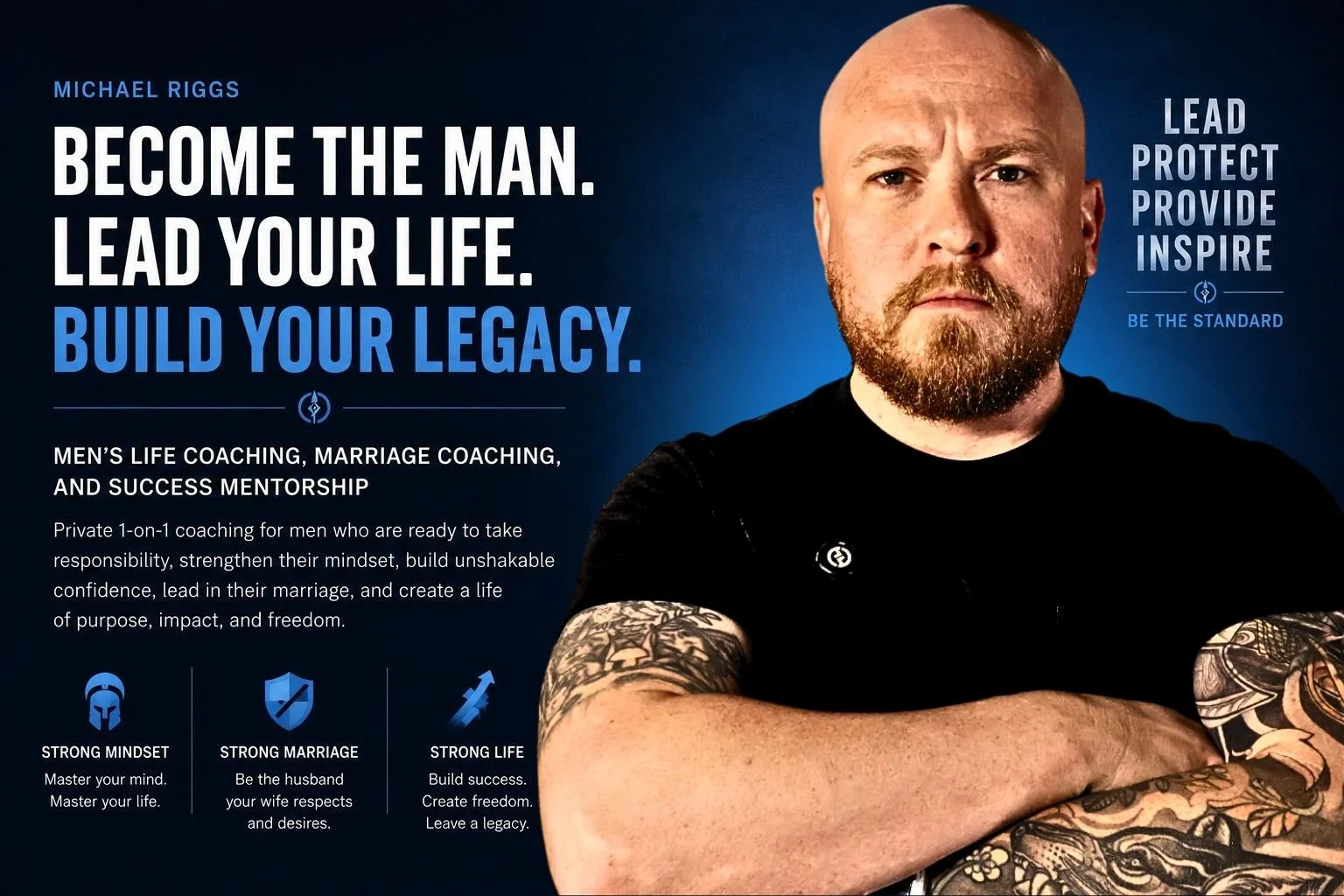 Promotional image featuring Michael Riggs promoting men's life coaching, marriage coaching, and success mentorship. The tagline reads, 'Become the man. Lead your life. Build your legacy.' The image emphasizes leadership, protection, and inspiration with additional text on strong mindset, marriage, and life success.