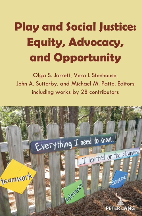Cover of a book titled 'Play and Social Justice: Equity, Advocacy, and Opportunity,' edited by Olga S. Jarrett, Vera L. Stenhouse, John A. Sutterby, and Michael M. Patte, with works by 28 contributors. The cover features a wooden fence with colorful signs reading 'teamwork,' 'tolerance,' 'courage,' 'Everything I need to know...', and 'I learned on the playground' in a wooded outdoor setting.
