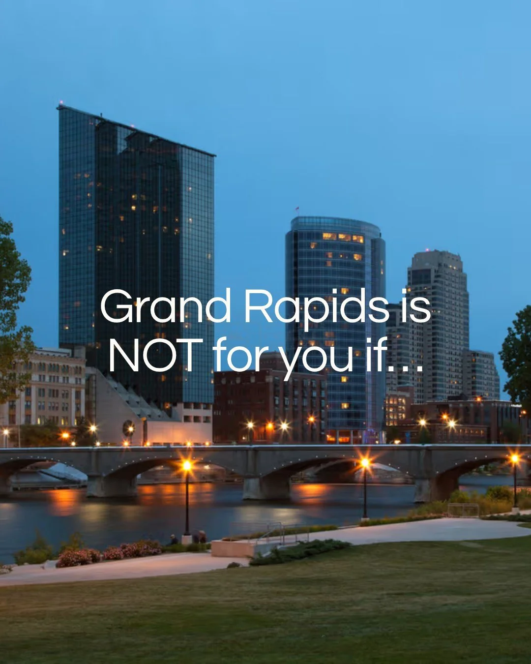 Grand Rapids is not for you if&hellip;

You hate having a new restaurant to try every weekend.

You can't stand a good farmers market, cute coffee shops, or a patio with a little atmosphere.

You'd rather sit in traffic for hours than be a short driv