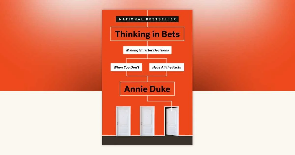 From the Stack: Thinking in Bets, by Annie Duke