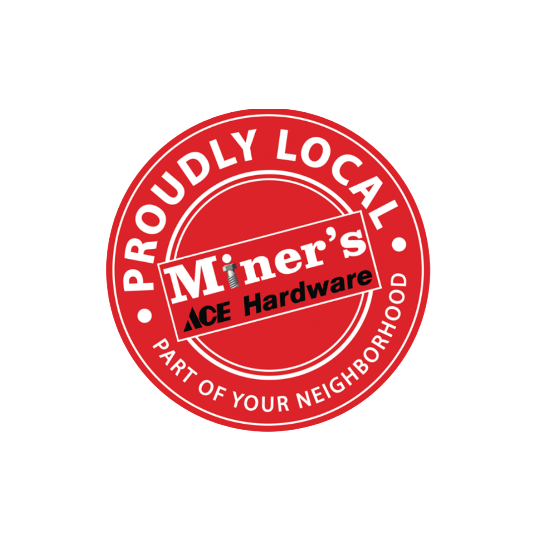 Red circular sticker with white text that says, "Proudly Local" and "Part of your neighborhood". The sticker also features the brand name "Miner's" in the center with a screw icon above it, and the word "Hardware" underneath.