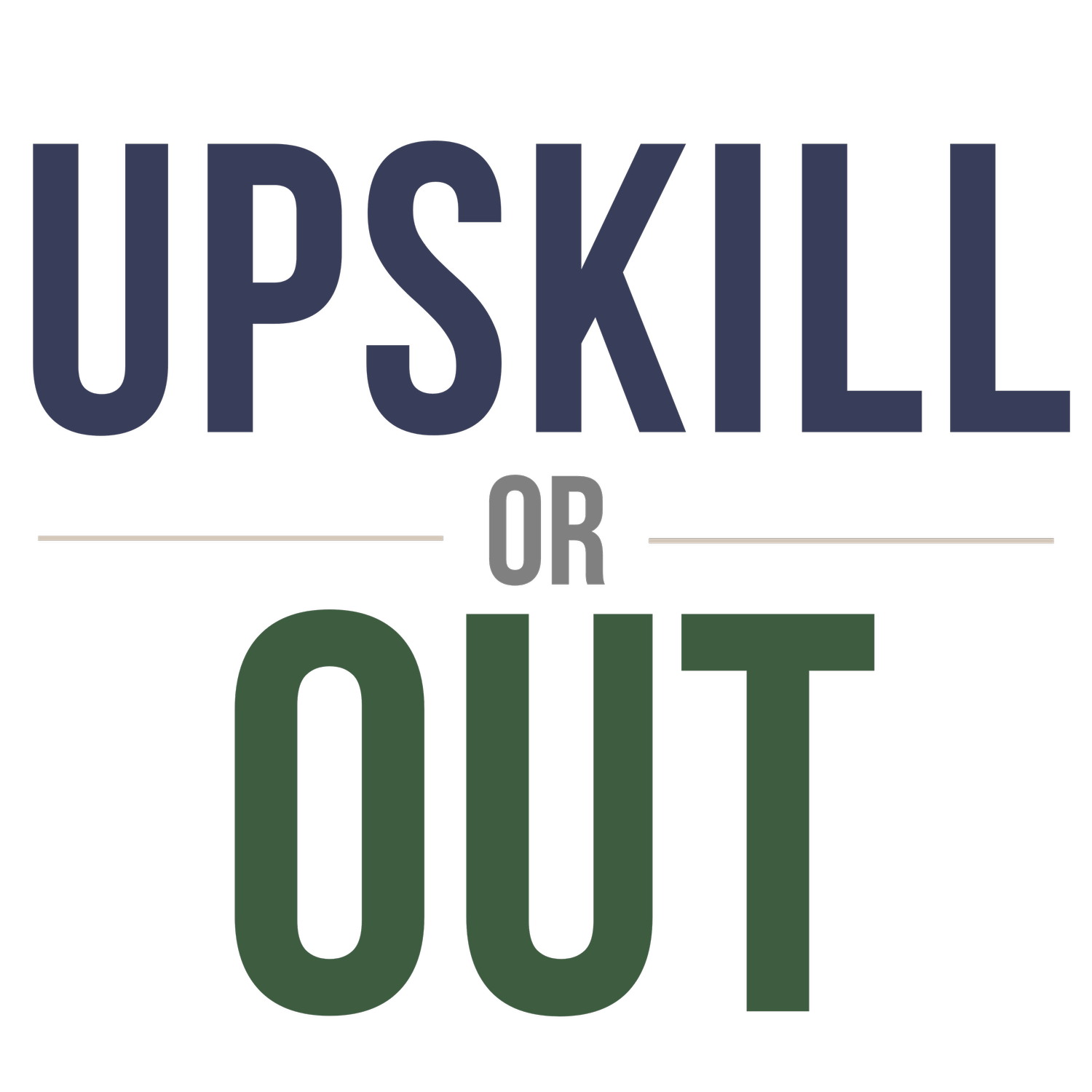 Upskill or Out