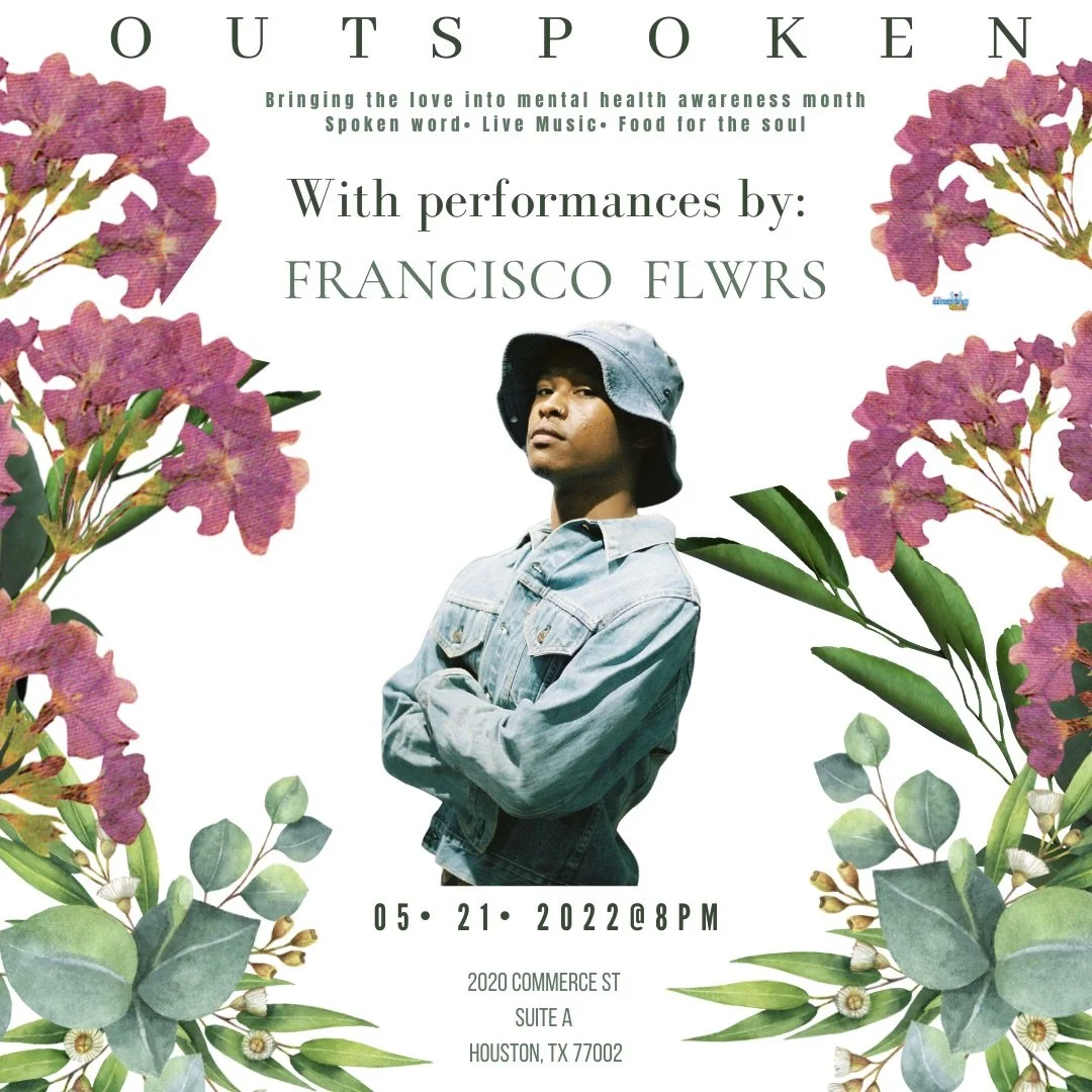 Event flyer with floral border, promotes Outspoken mental health awareness month featuring performer Francisco Flwrs, date May 21, 2022, 8 PM, location 2020 Commerce St, Suite A, Houston, TX.