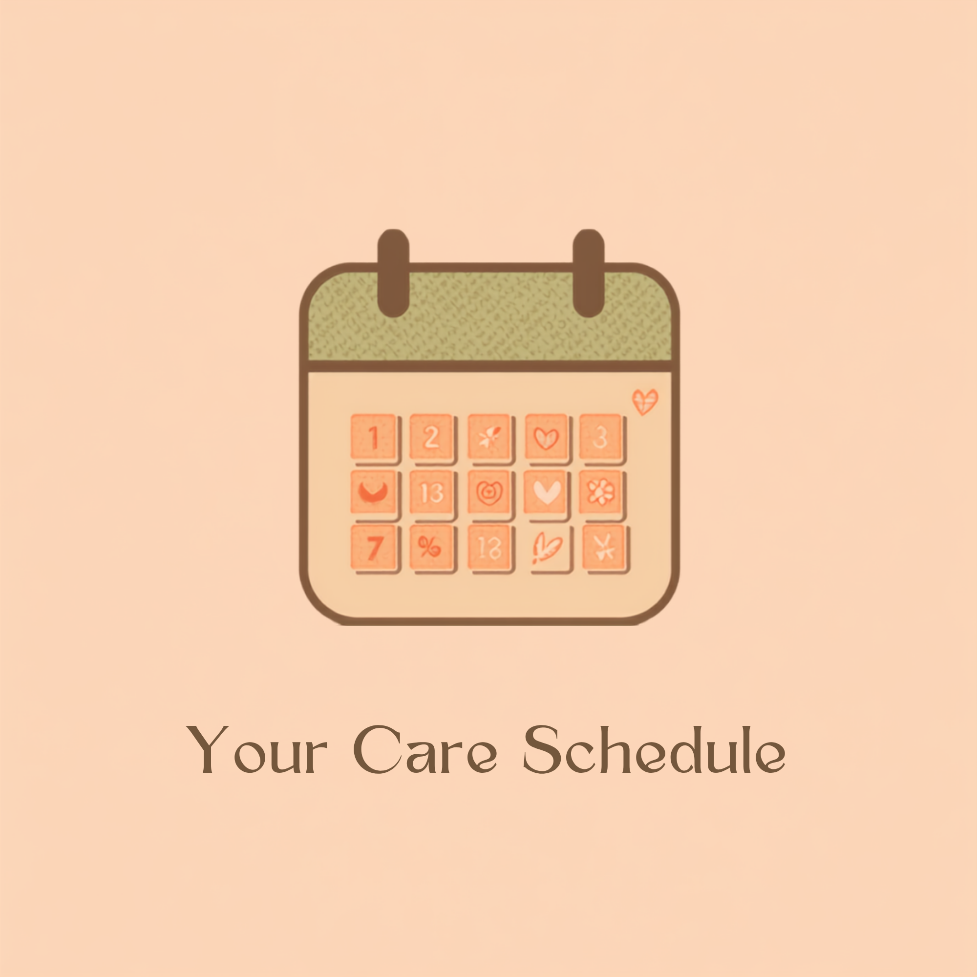 A digital calendar with a peach background, displaying numbered days and small icons for care tasks, above the text 'Your Care Schedule'