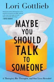 Book cover with a blue background, white cloud, and orange and white blocks. Text reads: 'Lori Gottlieb MAYBE YOU SHOULD TALK TO SOMEONE. A Therapist, Her Therapist, and Our Lives Revealed.'