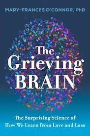 Book cover titled 'The Grieving Brain' by Mary-Frances O'Connor, PhD, featuring a colorful, abstract brain illustration with vibrant splashes of pink, blue, and purple.
