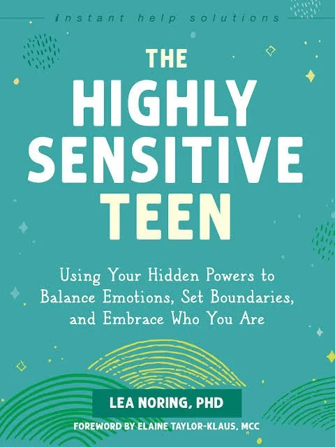 Cover of a book titled "The Highly Sensitive Teen" by Lea Noring, PhD, with a subtitle about balancing emotions and embracing oneself, featuring light green, blue, and yellow designs.