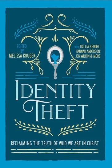 Book cover titled 'Identity Theft' with subtitle 'Reclaiming the Truth of Who We Are in Christ,' edited by Melissa Kruger with contributions by Trillia Newbell, Hannah Anderson, Jen Wilkin, and others.