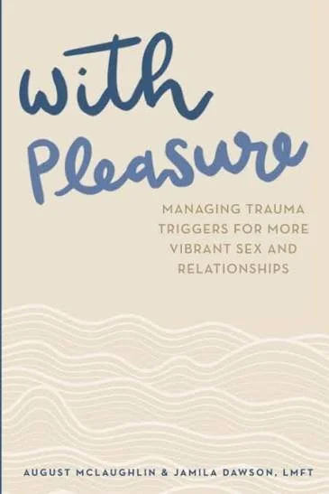 Book cover titled 'With Pleasure' by August McLaughlin and Jamila Dawson, LMFT, discussing managing trauma triggers for more vibrant sex and relationships.