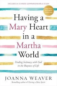 Book cover titled 'Having a Mary Heart in a Martha World' by Joanna Weaver, with subtitle 'Finding Intimacy with God in the Business of Life'.