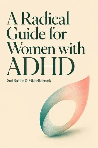 Cover of a book titled 'A Radical Guide for Women with ADHD' by Sari Solden and Michelle Frank, featuring a minimalist abstract design with a loop-like shape in shades of teal, peach, and cream.