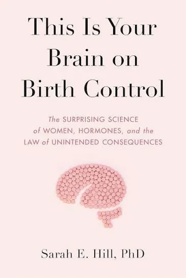 Book cover titled 'This Is Your Brain on Birth Control' by Sarah E. Hill, PhD, with a pink background and an illustration of a pink brain.